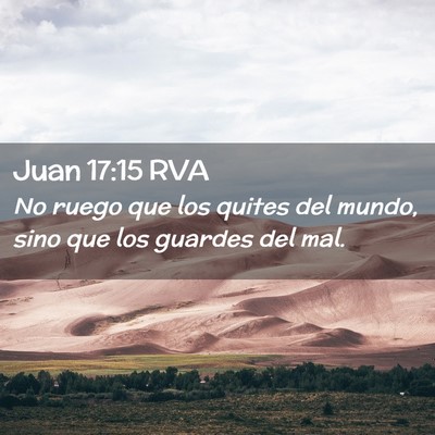 Picture 02 - Juan 17:15 RVA - No ruego que los quites del mundo, sino que los - Bible Verse Picture