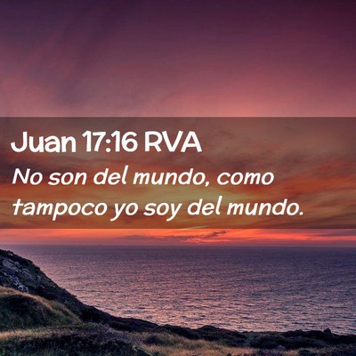 Picture 02 - Juan 17:16 RVA - No son del mundo, como tampoco yo soy del - Bible Verse Picture