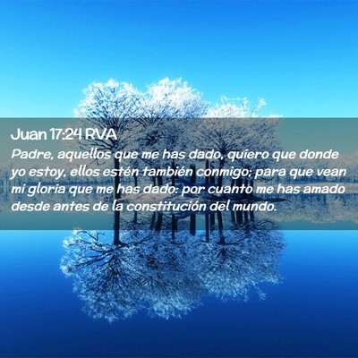 Picture 02 - Juan 17:24 RVA - Padre, aquellos que me has dado, quiero que donde - Bible Verse Picture