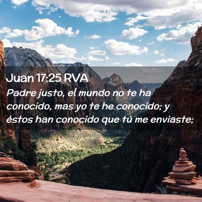 Picture 02 - Juan 17:25 RVA - Padre justo, el mundo no te ha conocido, mas yo - Bible Verse Picture