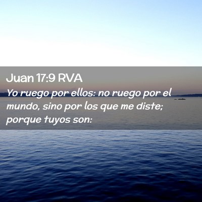 Picture 02 - Juan 17:9 RVA - Yo ruego por ellos: no ruego por el mundo, sino - Bible Verse Picture