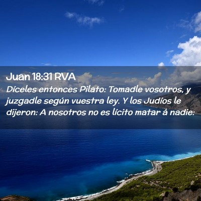 Picture 02 - Juan 18:31 RVA - Díceles entonces Pilato: Tomadle vosotros, y - Bible Verse Picture
