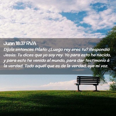 Picture 02 - Juan 18:37 RVA - Díjole entonces Pilato: ¿Luego rey eres tu? - Bible Verse Picture