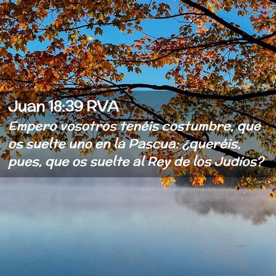 Picture 02 - Juan 18:39 RVA - Empero vosotros tenéis costumbre, que os suelte - Bible Verse Picture