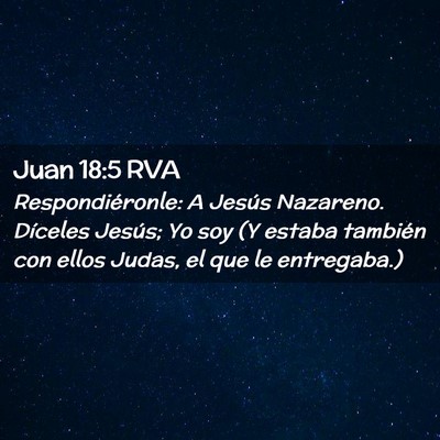 Picture 02 - Juan 18:5 RVA - Respondiéronle: A Jesús Nazareno. Díceles - Bible Verse Picture