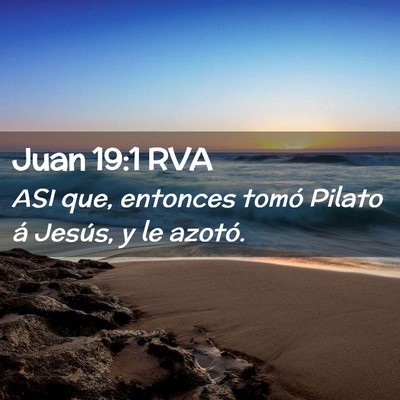 Picture 02 - Juan 19:1 RVA - ASI que, entonces tomó Pilato á Jesús, y le - Bible Verse Picture