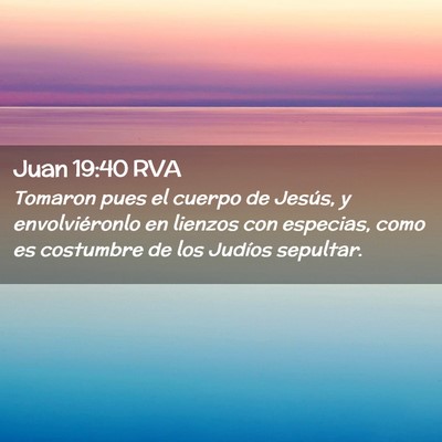 Picture 02 - Juan 19:40 RVA - Tomaron pues el cuerpo de Jesús, y - Bible Verse Picture