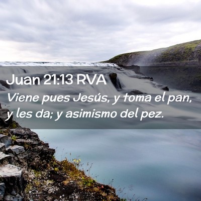 Picture 02 - Juan 21:13 RVA - Viene pues Jesús, y toma el pan, y les da; y - Bible Verse Picture