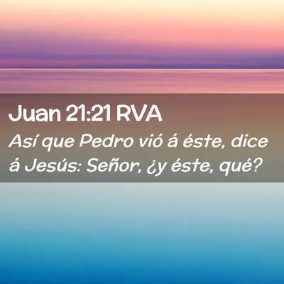 Picture 02 - Juan 21:21 RVA - Así que Pedro vió á éste, dice á Jesús: - Bible Verse Picture