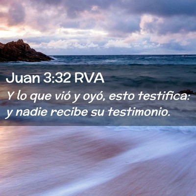 Picture 02 - Juan 3:32 RVA - Y lo que vió y oyó, esto testifica: y nadie - Bible Verse Picture