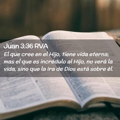 Picture 02 - Juan 3:36 RVA - El que cree en el Hijo, tiene vida eterna; mas el - Bible Verse Picture