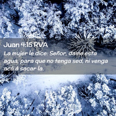 Picture 02 - Juan 4:15 RVA - La mujer le dice: Señor, dame esta agua, para - Bible Verse Picture