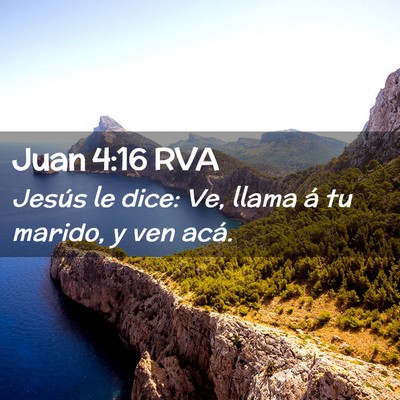 Picture 02 - Juan 4:16 RVA - Jesús le dice: Ve, llama á tu marido, y ven - Bible Verse Picture