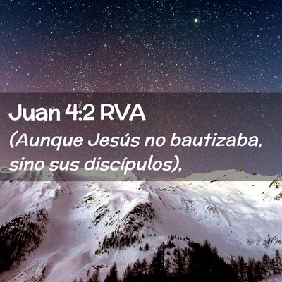 Picture 02 - Juan 4:2 RVA - (Aunque Jesús no bautizaba, sino sus - Bible Verse Picture