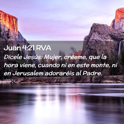 Picture 02 - Juan 4:21 RVA - Dícele Jesús: Mujer, créeme, que la hora - Bible Verse Picture