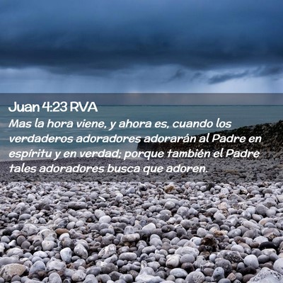 Picture 02 - Juan 4:23 RVA - Mas la hora viene, y ahora es, cuando los - Bible Verse Picture