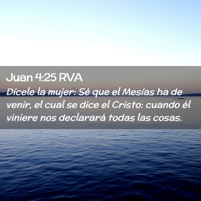 Picture 02 - Juan 4:25 RVA - Dícele la mujer: Sé que el Mesías ha de venir, - Bible Verse Picture