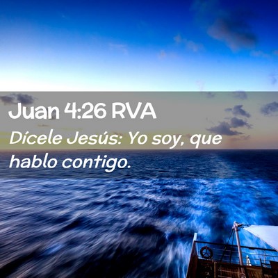 Picture 02 - Juan 4:26 RVA - Dícele Jesús: Yo soy, que hablo - Bible Verse Picture
