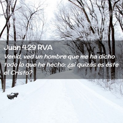 Picture 02 - Juan 4:29 RVA - Venid, ved un hombre que me ha dicho todo lo que - Bible Verse Picture