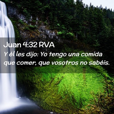 Picture 02 - Juan 4:32 RVA - Y él les dijo: Yo tengo una comida que comer, - Bible Verse Picture