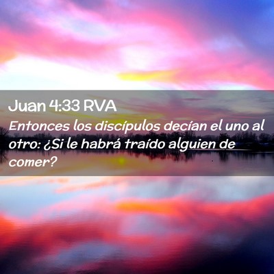 Picture 02 - Juan 4:33 RVA - Entonces los discípulos decían el uno al otro: - Bible Verse Picture