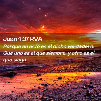 Picture 02 - Juan 4:37 RVA - Porque en esto es el dicho verdadero: Que uno es - Bible Verse Picture