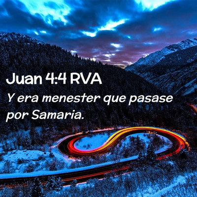 Picture 02 - Juan 4:4 RVA - Y era menester que pasase por - Bible Verse Picture