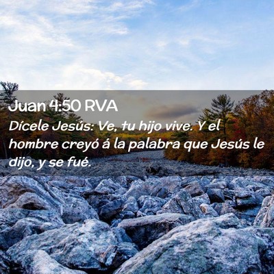 Picture 02 - Juan 4:50 RVA - Dícele Jesús: Ve, tu hijo vive. Y el hombre - Bible Verse Picture