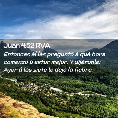 Picture 02 - Juan 4:52 RVA - Entonces él les preguntó á qué hora comenzó - Bible Verse Picture