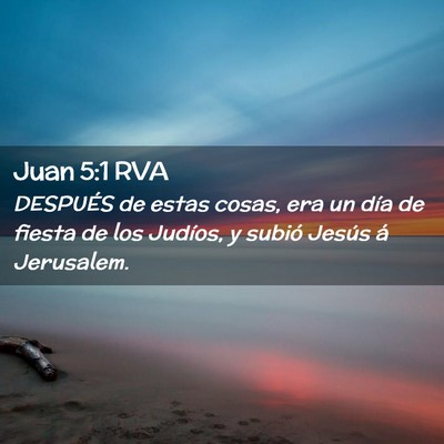 Picture 02 - Juan 5:1 RVA - DESPUÉS de estas cosas, era un día de fiesta de - Bible Verse Picture