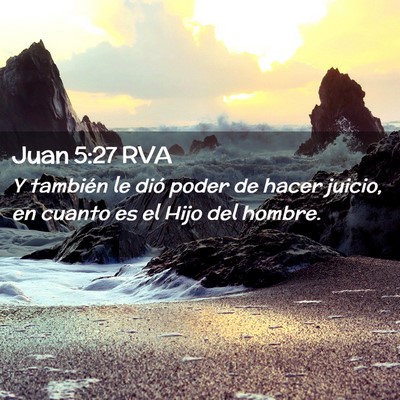 Picture 02 - Juan 5:27 RVA - Y también le dió poder de hacer juicio, en - Bible Verse Picture