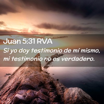 Picture 02 - Juan 5:31 RVA - Si yo doy testimonio de mí mismo, mi testimonio - Bible Verse Picture