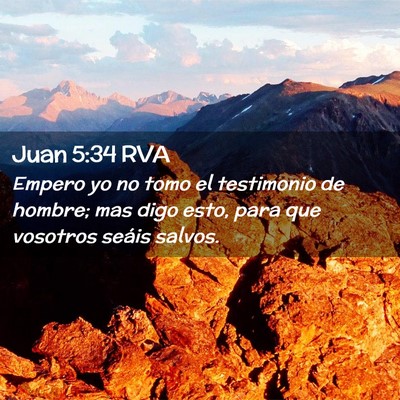 Picture 02 - Juan 5:34 RVA - Empero yo no tomo el testimonio de hombre; mas - Bible Verse Picture