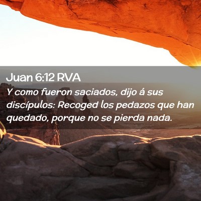 Picture 02 - Juan 6:12 RVA - Y como fueron saciados, dijo á sus discípulos: - Bible Verse Picture