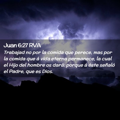 Picture 02 - Juan 6:27 RVA - Trabajad no por la comida que perece, mas por la - Bible Verse Picture