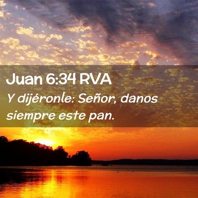 Picture 02 - Juan 6:34 RVA - Y dijéronle: Señor, danos siempre este - Bible Verse Picture