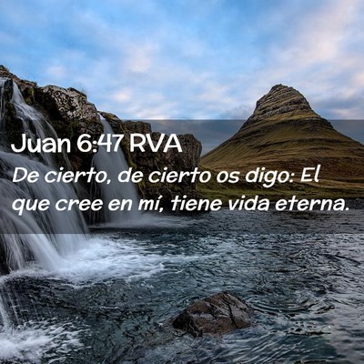Picture 02 - Juan 6:47 RVA - De cierto, de cierto os digo: El que cree en mí, - Bible Verse Picture