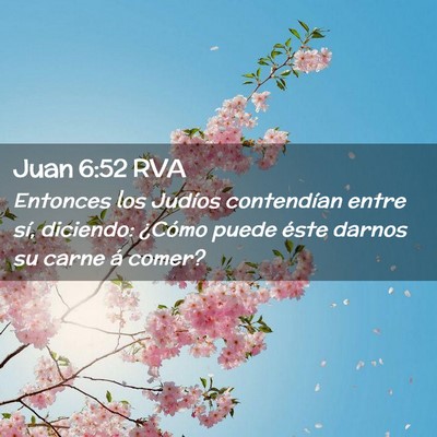 Picture 02 - Juan 6:52 RVA - Entonces los Judíos contendían entre sí, - Bible Verse Picture