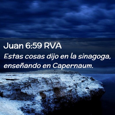 Picture 02 - Juan 6:59 RVA - Estas cosas dijo en la sinagoga, enseñando en - Bible Verse Picture