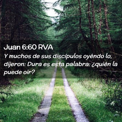 Picture 02 - Juan 6:60 RVA - Y muchos de sus discípulos oyéndo lo, dijeron: - Bible Verse Picture