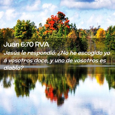 Picture 02 - Juan 6:70 RVA - Jesús le respondió: ¿No he escogido yo á - Bible Verse Picture