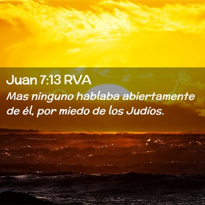 Picture 02 - Juan 7:13 RVA - Mas ninguno hablaba abiertamente de él, por - Bible Verse Picture