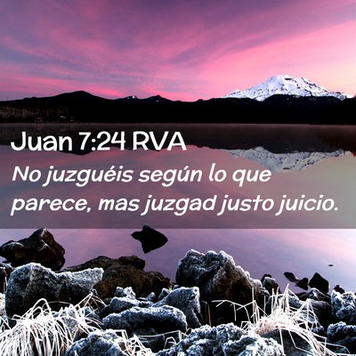 Picture 02 - Juan 7:24 RVA - No juzguéis según lo que parece, mas juzgad - Bible Verse Picture