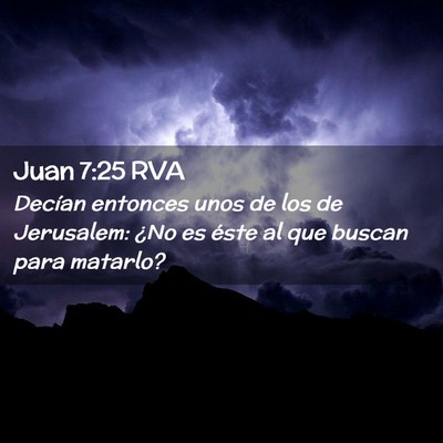 Picture 02 - Juan 7:25 RVA - Decían entonces unos de los de Jerusalem: ¿No - Bible Verse Picture