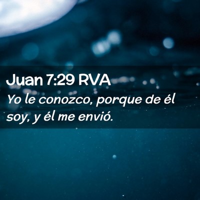 Picture 02 - Juan 7:29 RVA - Yo le conozco, porque de él soy, y él me - Bible Verse Picture