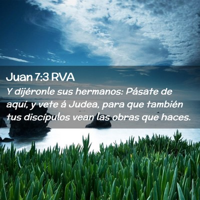 Picture 02 - Juan 7:3 RVA - Y dijéronle sus hermanos: Pásate de aquí, y - Bible Verse Picture