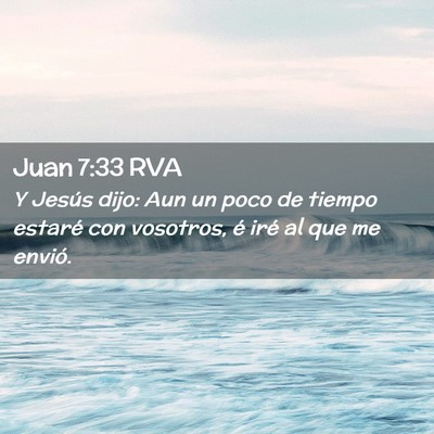Picture 02 - Juan 7:33 RVA - Y Jesús dijo: Aun un poco de tiempo estaré con - Bible Verse Picture