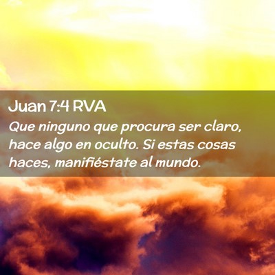 Picture 02 - Juan 7:4 RVA - Que ninguno que procura ser claro, hace algo en - Bible Verse Picture