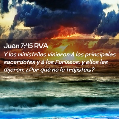 Picture 02 - Juan 7:45 RVA - Y los ministriles vinieron á los principales - Bible Verse Picture