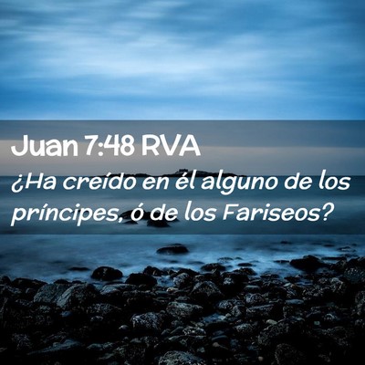 Picture 02 - Juan 7:48 RVA - ¿Ha creído en él alguno de los príncipes, ó - Bible Verse Picture